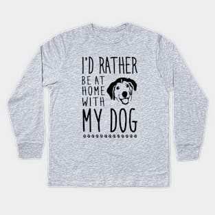 I'd rather be home with my dog Kids Long Sleeve T-Shirt